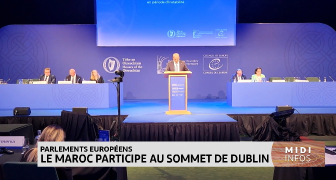Parlements européens : le Maroc participe au Sommet de Dublin