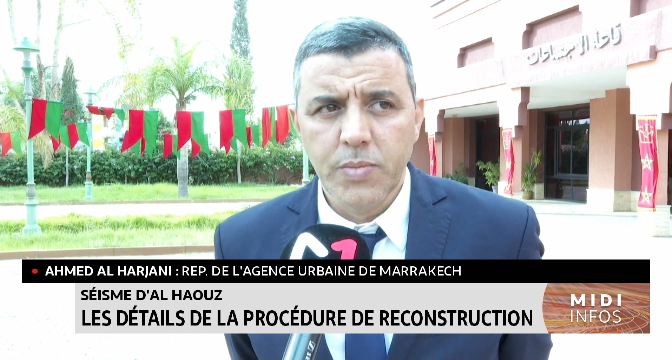 Séisme d’Al Haouz: Les détails de la procédure de reconstruction avec Ahmed Al Harjani