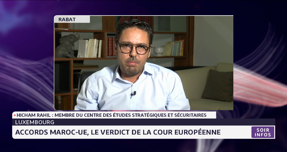 Le verdict de la cour européenne sur les accords Maroc-UE analysé par Hicham Rahil