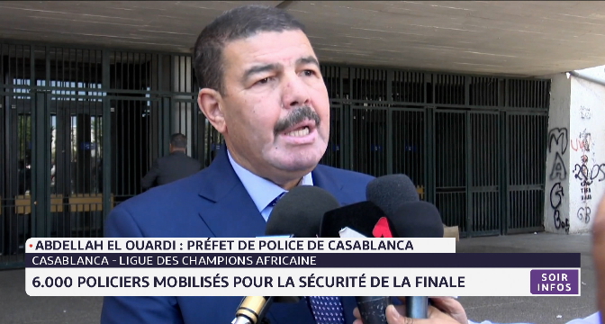 Casablanca-Ligue des champions africaine: 6000 policiers mobilisés pour la sécurité de la finale 