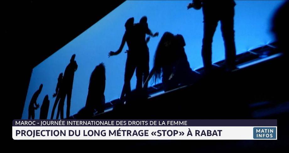 Journée internationale des droits de la femme : projection du long métrage "Stop" à Rabat