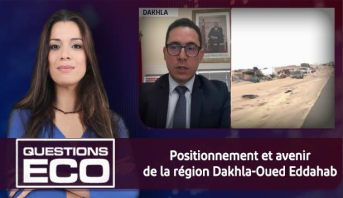 Questions ÉCO > Positionnement et avenir de la région Dakhla-Oued Eddahab