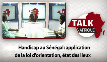 TALK AFRIQUE > Handicap au Sénégal: application de la loi d’orientation, état des lieux