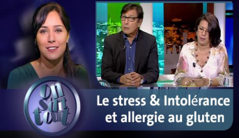 ON S’DIT TOUT > Le stress & Intolérance et allergie au gluten
