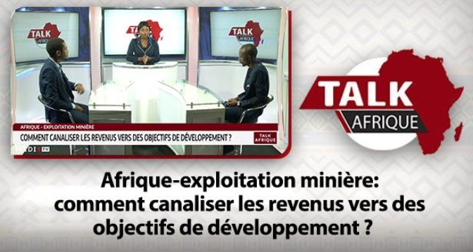 TALK AFRIQUE > Afrique-exploitation minière: comment canaliser les revenus vers des objectifs de développement ?