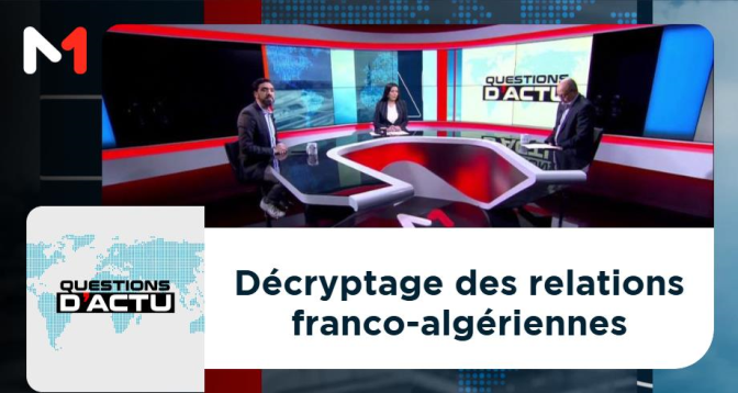 QUESTIONS D’ACTU > Immigration, Hirak et Boualem Sansal : Décryptage des relations franco-algériennes