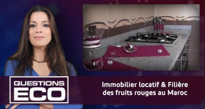 Questions ÉCO > Immobilier locatif & Filière des fruits rouges au Maroc