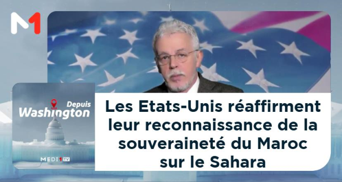 Depuis Washington > Les Etats-Unis réaffirment leur reconnaissance de la souveraineté du Maroc sur le Sahara