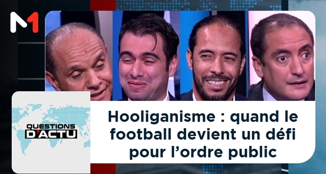 QUESTIONS D&rsquo;ACTU > Hooliganisme : quand le football devient un défi pour l’ordre public
