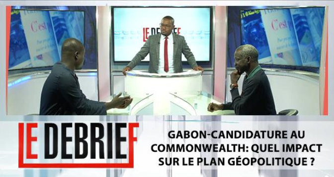 LE DEBRIEF > Gabon-Candidature au Commonwealth: quel impact sur le plan géopolitique ?