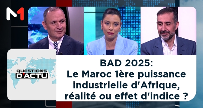 QUESTIONS D&rsquo;ACTU > BAD 2025 : Le Maroc 1ère puissance industrielle d&rsquo;Afrique, réalité ou effet d&rsquo;indice ?