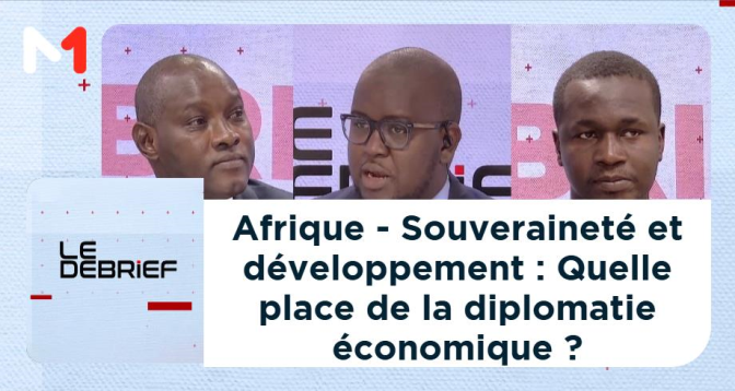 LE DEBRIEF > Afrique - Souveraineté et développement : Quelle place de la diplomatie économique ?