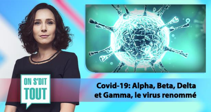 ON S’DIT TOUT > Covid-19: Alpha, Beta, Delta et Gamma, le virus renommé