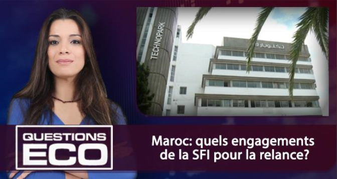Questions ÉCO > Maroc: quels engagements de la SFI pour la relance?