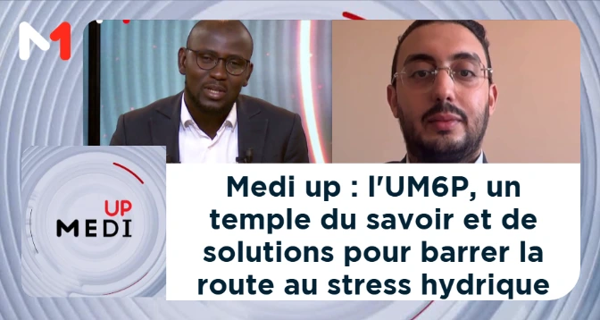 MEDI UP > Medi up : l&rsquo;UM6P, un temple du savoir et de solutions pour barrer la route au stress hydrique