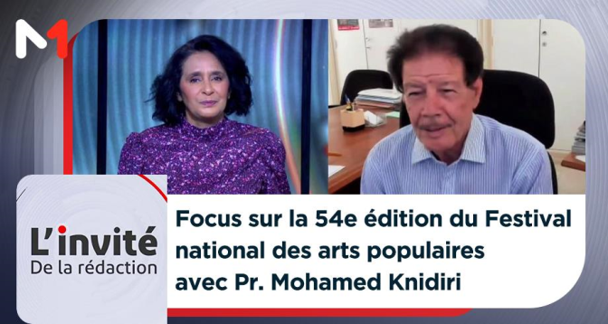 Focus sur la 54e édition du Festival national des arts populaires avec Pr. Mohamed Knidiri