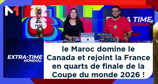 EXTRA-TIME MONDIAL > Le Maroc domine le Canada et rejoint la France en quarts de finale de la Coupe du monde 2026 !