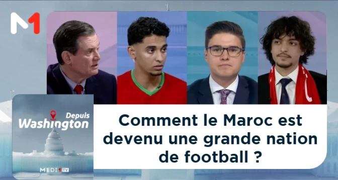 Depuis Washington > Comment le Maroc est devenu une grande nation de football ?