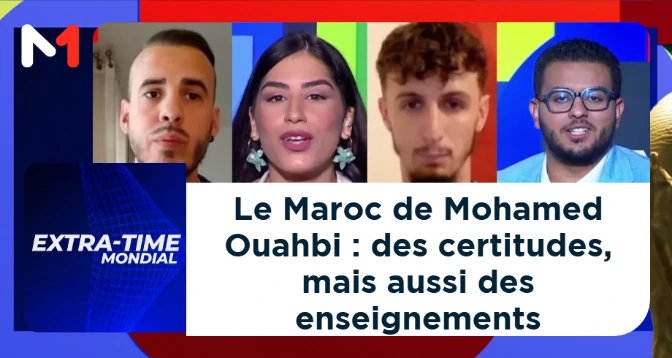 EXTRA-TIME MONDIAL > Le Maroc de Mohamed Ouahbi : des certitudes, mais aussi des enseignements