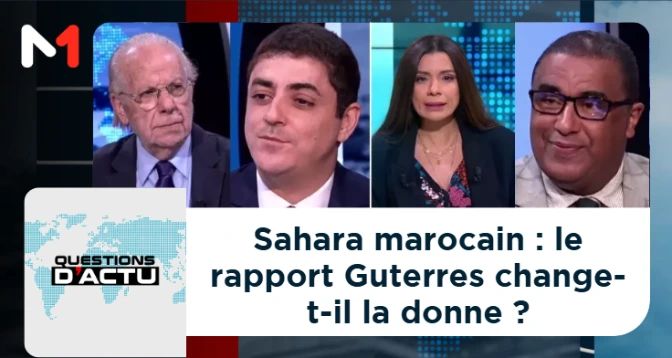 QUESTIONS D&rsquo;ACTU > Sahara marocain : le rapport Guterres change-t-il la donne ?