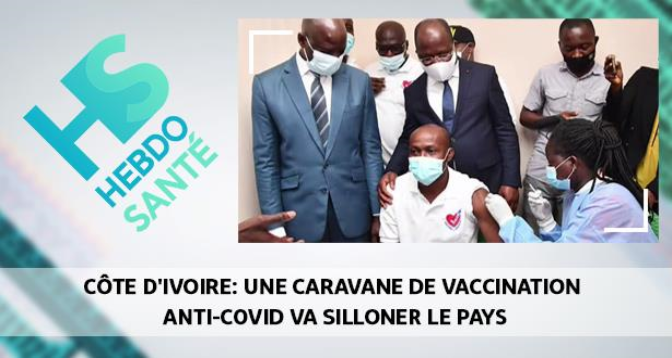 HEBDO SANTÉ > Côte d’Ivoire: une caravane de vaccination anti-Covid va silloner le pays