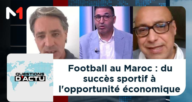 QUESTIONS D&rsquo;ACTU >  Football au Maroc : du succès sportif à l&rsquo;opportunité économique